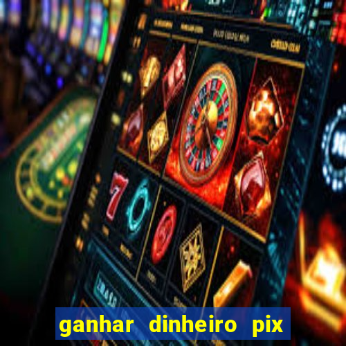 ganhar dinheiro pix de verdade bingo